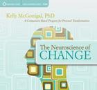 The Neuroscience of Change: A Compassion-Based Program for Personal Transformation By Ph.D. McGonigal, Kelly Cover Image