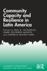 Community Capacity and Resilience in Latin America (Community Development Research and Practice) By Paul R. LaChapelle (Editor), Isabel Gutierrez-Montes (Editor), Cornelia Butler Flora (Editor) Cover Image