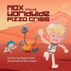 Max and the Worldwide Pizza Crisis By Regina Reed, Red Maylon (Illustrator) Cover Image