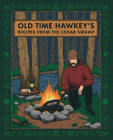 Old Time Hawkey's Recipes from the Cedar Swamp By Old Time Hawkey Cover Image