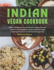 Indian Vegan Cookbook: Explore the vibrant flavors of India with a vegan twist in this cookbook, featuring delicious recipes crafted from pla Cover Image