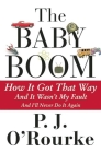 The Baby Boom: How It Got That Way...and It Wasn't My Fault...and I'll Never Do It Again... By P. J. O'Rourke Cover Image