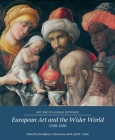 European Art and the Wider World 1350-1550 (Art and Its Global Histories #1) By Kathleen Christian (Editor), Leah Clark (Editor) Cover Image
