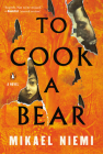 To Cook a Bear: A Novel By Mikael Niemi Cover Image