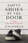 Empty Shoes by the Door: Living After My Son's Suicide, a Memoir By Judi Merriam Cover Image