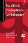 Social Media Investigation for Law Enforcement By Joshua Brunty, Katherine Helenek Cover Image