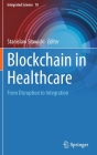Blockchain in Healthcare: From Disruption to Integration (Integrated Science #10) By Stanislaw Stawicki (Editor) Cover Image