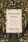 Enchanted Forests: The Poetic Construction of a World before Time By Boria Sax Cover Image