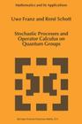 Stochastic Processes and Operator Calculus on Quantum Groups (Mathematics and Its Applications #490) By U. Franz, René Schott Cover Image