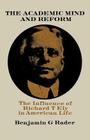 The Academic Mind and Reform: The Influence of Richard T. Ely in American Life By Benjamin G. Rader Cover Image