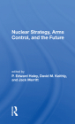 Nuclear Strategy, Arms Control, and the Future By P. Edward Haley (Editor), David M. Keithly (Editor), Jack Merritt (Editor) Cover Image