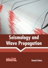Seismology and Wave Propagation By Daniel Galea (Editor) Cover Image
