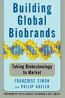 Building Global Biobrands: Taking Biotechnology to Market By Francoise Simon, Philip Kotler, Kevin Sharer (Foreword by) Cover Image