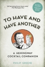To Have and Have Another Revised Edition: A Hemingway Cocktail Companion By Philip Greene Cover Image