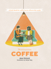 Destination Coffee: A Little Book for Coffee Lovers All Over the World (Destination series) By Jane Ormond, Wenjia Tang (Illustrator) Cover Image