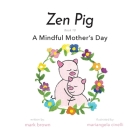 Zen Pig: A Mindful Mother's Day Cover Image