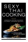 Sexy Thai Cooking: Aphrodisiac Recipes featuring Cucumber, Coriander and Basil Cover Image