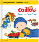 Caillou Goes to Day Care (Caillou's Essentials) By Christine L'Heureux (Text by (Art/Photo Books)), Gisèle Légaré (Text by (Art/Photo Books)), Pierre Brignaud (Illustrator) Cover Image