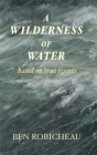 A Wilderness of Water By Ben Robicheau Cover Image
