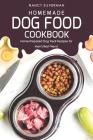 Homemade Dog Food Cookbook: Home-Prepared Dog Treat Recipes for Man's Best Friend Cover Image
