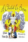 A Child Is Born By Kandice Kandice Whitaker-Taylor, Kirk Harris (Illustrator) Cover Image