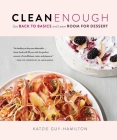 Clean Enough: Get Back to Basics and Leave Room for Dessert By Katzie Guy-Hamilton, Dr. Habib Sadeghi (Foreword by) Cover Image