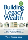Building Legacy Wealth: Top San Diego Apartment Broker shows how to build wealth through low-risk investment property and lead a life worth im By Terry Moore Cover Image