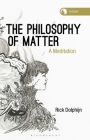 The Philosophy of Matter: A Meditation By Rick Dolphijn, Rosi Braidotti (Editor) Cover Image