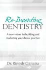 Re-Inventing Dentistry: A new vision for building and marketing your dental practice Cover Image