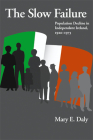 The Slow Failure: Population Decline and Independent Ireland, 1920–1973 (History of Ireland & the Irish Diaspora) By Mary E. Daly Cover Image