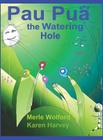 Pau Pua and the Watering Hole By Merle Wolford &. Karen Harvey Cover Image