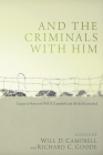 And the Criminals with Him By Will D. Campbell (Editor), Richard C. Goode (Editor) Cover Image