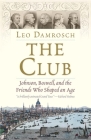 The Club: Johnson, Boswell, and the Friends Who Shaped an Age By Leo Damrosch Cover Image