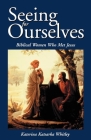 Seeing for Ourselves: Biblical Women Who Met Jesus By Katerina Katsarka Whitley Cover Image