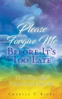 Please Forgive Me Before It's Too Late: I Love You And I Need You In My Life Cover Image