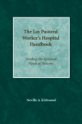 The Lay Pastoral Worker's Hospital Handbook: Tending the Spiritual Needs of Patients By Neville A. Kirkwood Cover Image