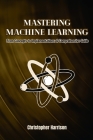 Machine Learning: From Concepts to Implementations: A Comprehensive Guide Cover Image