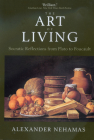 The Art of Living: Socratic Reflections from Plato to Foucault (Sather Classical Lectures #61) By Alexander Nehamas Cover Image