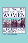 The Nation and Its New Women: The Palestinian Women's Movement, 1920-1948 Cover Image