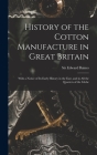 History of the Cotton Manufacture in Great Britain; With a Notice of its Early History in the East, and in all the Quarters of the Globe By Edward Baines (Created by) Cover Image