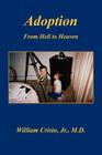 Adoption: From Hell to Heaven By Jr. Cristo, William Cover Image