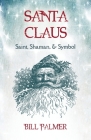 Santa Claus: Saint, Shaman, & Symbol: Santa Claus Cover Image