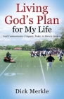 Living God's Plan for My Life: God Communicates Uniquely, Today, to Sincere Seekers By Dick Merkle Cover Image