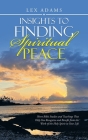 Insights to Finding Spiritual Peace: Short Bible Studies and Teachings That Help You Recognize and Benefit from the Work of the Holy Spirit in Your Li By Lex Adams Cover Image