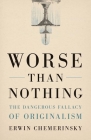 Worse Than Nothing: The Dangerous Fallacy of Originalism Cover Image