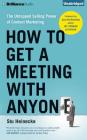 How to Get a Meeting with Anyone: The Untapped Selling Power of Contact Marketing By Stu Heinecke, Jay Conrad Levinson (Foreword by), Christopher Lane (Read by) Cover Image