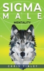 Sigma Male Mentality By Chris Finley Cover Image