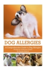 Dog Allergies: A Comprehensive Guide to Dog Allergies By Gordon Roberts Bvsc Mrcvs Cover Image