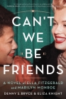 Can't We Be Friends: A Novel of Ella Fitzgerald and Marilyn Monroe By Eliza Knight, Denny S. Bryce Cover Image