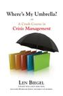 Where's My Umbrella, a Crash Course in Crisis Management By Len Biegel Cover Image